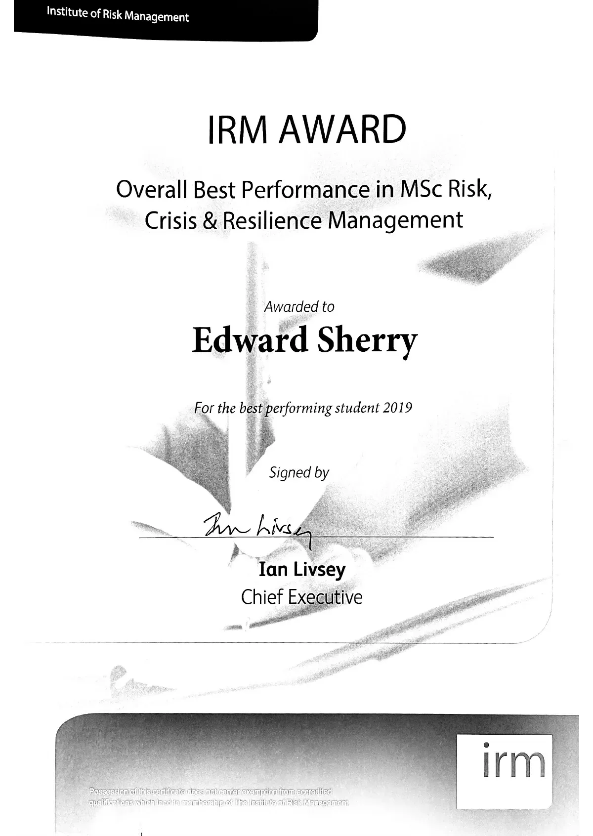 The IRM Award: Overall Best Performance in MSc Risk, Crisis & Resilience Management certificate issued to Edward Sherry OBE by Institute of Risk Management